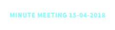 MINUTE MEETING 15-04-2018