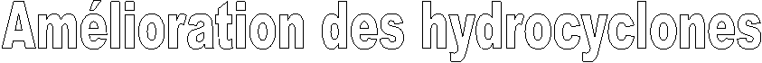 Amlioration des hydrocyclones